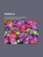 Fabiola: Or, the Church of the Catacombs