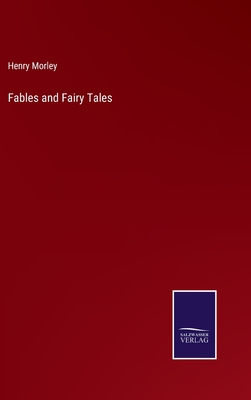 Fables and Fairy Tales - Morley, Henry