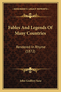 Fables And Legends Of Many Countries: Rendered In Rhyme (1872)