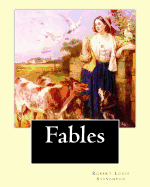 Fables by: Robert Louis Stevenson: Robert Louis Balfour Stevenson (13 November 1850 - 3 December 1894) Was a Scottish Novelist, Poet, Essayist, and Travel Writer.