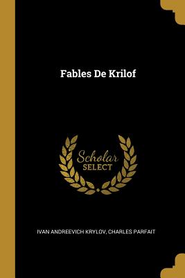 Fables De Krilof - Krylov, Ivan Andreevich, and Parfait, Charles