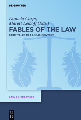 Fables of the Law: Fairy Tales in a Legal Context - Carpi, Daniela (Editor), and Leiboff, Marett (Editor)