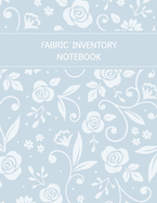 Fabric Inventory Notebook: Floral Blank Sewing Journal to keep track of your Fabric Collection
