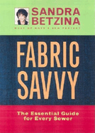 Fabric Savvy: The Essential Guide for Every Sewer