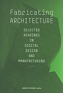 Fabricating Architecture: Selected Readings in Digital Design and Manufacturing