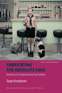 Fabricating the Absolute Fake - Revised Edition: America in Contemporary Pop Culture