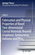 Fabrication and Physical Properties of Novel Two-Dimensional Crystal Materials Beyond Graphene: Germanene, Hafnene and Ptse2