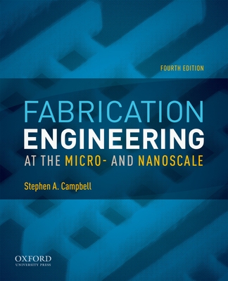 Fabrication Engineering at the Micro- And Nanoscale - Campbell, Stephen A