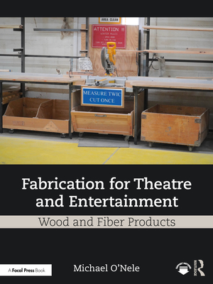 Fabrication for Theatre and Entertainment: Wood and Fiber Products - O'Nele, Michael