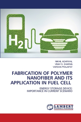 Fabrication of Polymer Nanofiber and Its Application in Fuel Cell - Agarwal, Nikhil, and Sharma, Vinay S, and Prajapat, Varsha