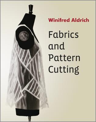 Fabrics and Pattern Cutting - Aldrich, Winifred