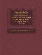 Fabrizio Ruffo: Rivoluzione E Controrivoluzione Di Napoli, Dal Novembre 1798 All'agosto 1799... - Joseph Alexander Helfert (Freiherr Von) (Creator)