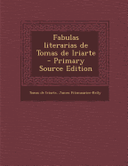 Fabulas Literarias de Tomas de Iriarte - De Iriarte, Tomas, and Fitzmaurice-Kelly, James, and Iriarte, Tomas De