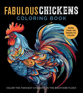 Fabulous Chickens Coloring Book: Color the Fanciest Chickens in the Backyard Flock - More Than 100 Pages to Color!