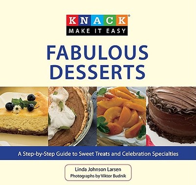 Fabulous Desserts: A Step-By-Step Guide to Sweet Treats and Celebration Specialties - Larsen, Linda Johnson, and Budnik, Vicktor (Photographer)