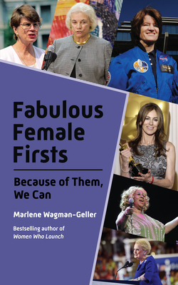 Fabulous Female Firsts: The Trailblazers Who Led the Way (Female Empowerment, Amazing Women, Inspirational Women) - Wagman-Geller, Marlene