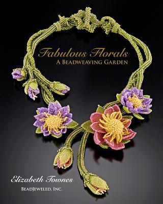 Fabulous Florals: A Beadweaving Garden - Townes, Elizabeth