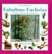 Fabulous Fuchsias: A Complete Guide to Cultivation and Care - Cook, Blaise