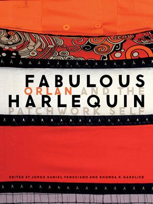 Fabulous Harlequin: Orlan and the Patchwork Self - Veneciano, Jorge Daniel (Editor), and Garelick, Rhonda (Editor)