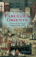 Fabulous Orients: Fictions of the East in England 1662-1785