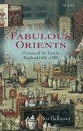 Fabulous Orients: Fictions of the East in England 1662-1785