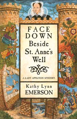 Face Down Beside St. Anne's Well: A Mystery Featuring Susanna, Lady Appleton, Gentlewoman, Herbalist, and Sleuth - Emerson, Kathy Lynn
