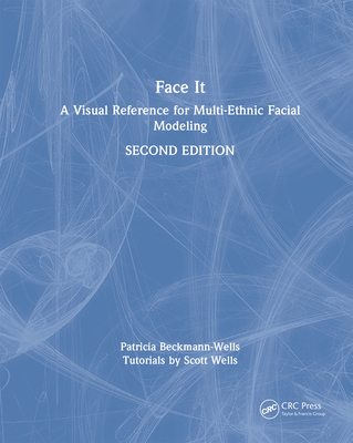 Face It: A Visual Reference for Multi-Ethnic Facial Modeling - Beckmann-Wells, Patricia, and Wells, Scott