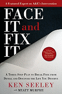 Face It and Fix It: A Three-Step Plan to Break Free from Denial and Discover the Life You Deserve