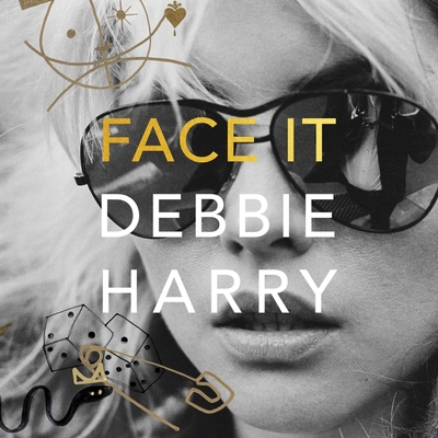 Face It - Harry, Debbie, and Various Narrators (Read by), and Burke, Clem (Read by)