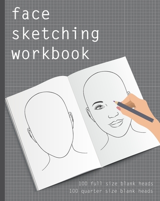 Face Sketching Workbook: 100 full size blank heads, 100 quarter size blank heads, to practice sketching heads and portraits. Face sketchbook for beginner artists. Drawing practice book, head sketching journal, artist's portfolio. Book gift for artist. - Publications, Just Outlines