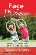 Face the Future: Book three: Seniors, Make the Most of the Health You Have
