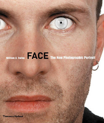 Face: The New Photographic Portrait - Ewing, William A, and Herschdorfer, Nathalie