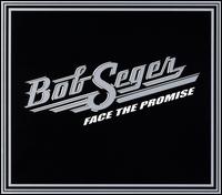 Face The Promise (Deluxe Edition) - Bob Seger