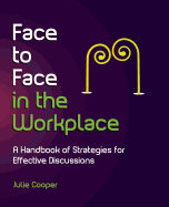 Face to Face in the Workplace: A Handbook of Strategies for Effective Discussions
