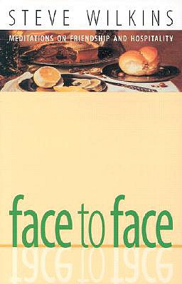 Face to Face: Meditations on Friendship and Hospitality - Wilkins, Steve