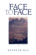 Face to Face: Praying the Scriptures for Intimate Worship v. 1 - Boa, Kenneth D.