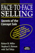 Face-to-face Selling: Secrets of the Concept Sale - Miller, Robert B., and Heiman, Stephen E., and Tuleja, Tad