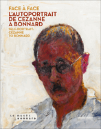 Face to Face: The Self-Portrait from Czanne to Bonnard