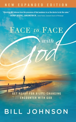 Face to Face with God: Get Ready for a Life-Changing Encounter with God - Johnson, Bill