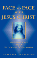 Face to Face with Jesus Christ: Apparitions to a Modern Visionary
