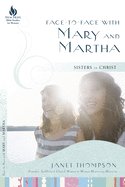 Face-To-Face with Mary and Martha: Sisters in Christ