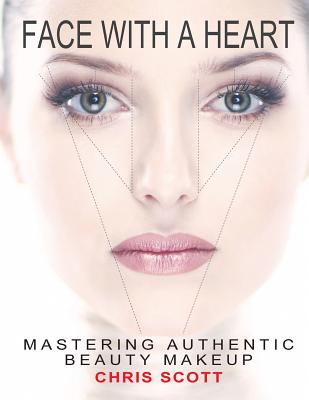 Face with a Heart: Mastering Authentic Beauty Makeup - Scott, Chris, and Long, Brian (Photographer)