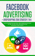 Facebook Advertising + Dropshipping 2019 Strategy 2 in 1: Guide on Facebook Ads and Social Media Marketing (Instagram, Youtube, Twitter), Start and Advertise Your Ecommerce on Ebay/Shopify
