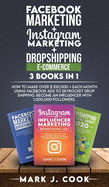 Facebook Marketing + Instagram Marketing + Dropshipping E-commerce 3 Books in 1: How To Make Over $ 100,000 + Each Month Using Facebook Ads To Skyrocket Dropshipping. Become an influencer with 1,000,000 followers.