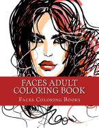 Faces Adult Coloring Book: Large One Sided Stress Relieving, Relaxing Faces Coloring Book for Grownups, Women, Men & Youths. Easy Faces Designs & Patterns for Relaxation