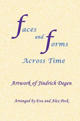 Faces and Forms Across Time -- Artwork of Jindrich Degen - Degen, Jindrich (Henry), and Peck, Eva (Composer), and Peck, Alex (Composer)