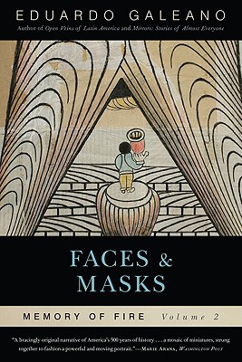 Faces and Masks: Memory of Fire, Volume 2: Volume 2 - Galeano, Eduardo