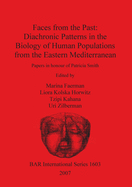 Faces from the Past - Diachronic Patterns in the Biology of Human Populations from the Eastern Mediterranean: Papers in honour of Patricia Smith