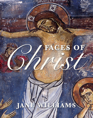 Faces of Christ: Jesus in Art - Williams, Jane