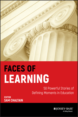 Faces of Learning: 50 Powerful Stories of Defining Moments in Education - Chaltain, Sam (Editor)